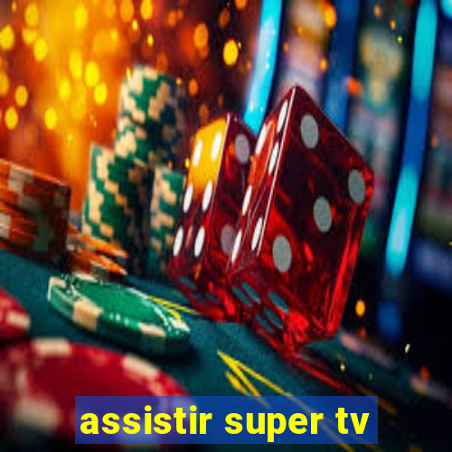 assistir super tv